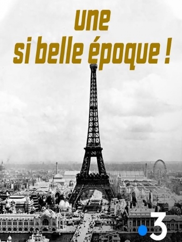 Une si belle époque ! - La France d'avant 1914